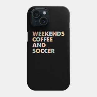 Cool Soccer Mom Life With Saying Weekends Coffee and Soccer Phone Case