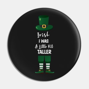 Irish I Was A Little Bit Taller - Funny Irish Hat Saint Patrick's Day Saying Pin