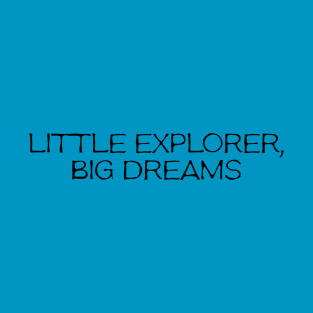 Little Explorer Big Dreams T-Shirt