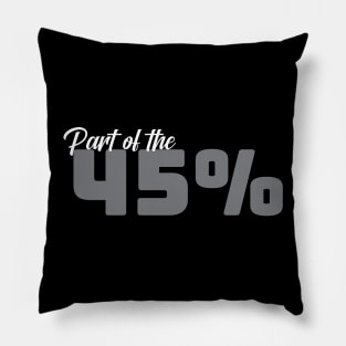 Part of the 45% of White Women against 45 - Grey Pillow