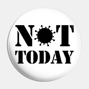 NOT TODAY! Pin