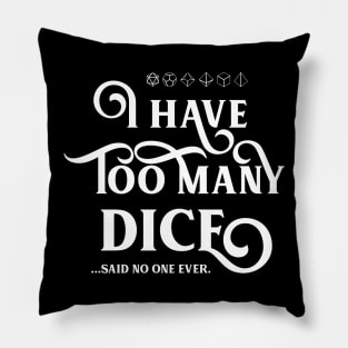 I Have Too Many Dice Said No One Ever Meme TRPG Tabletop RPG Gaming Addict Pillow