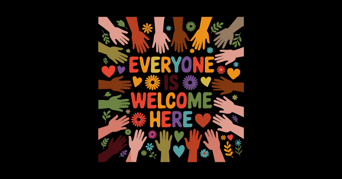 everyone is welcome here diversity love unity - Everyone Is Welcome ...