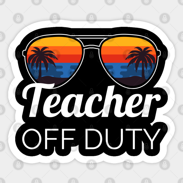 Teacher Off Duty II - Teacher Off Duty - Sticker