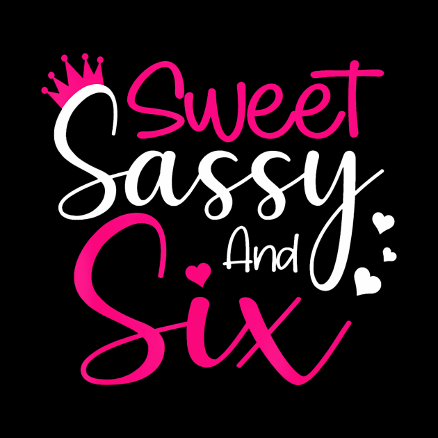 Happy 6Th Birthday Sweet Sassy And Six Girls 6 Years Old by Zoe Hill Autism