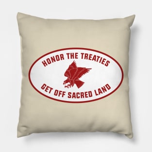 Honor The Treaties, Get Off Sacred Land Pillow