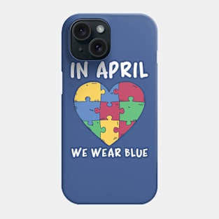 Autism Awareness, In April We Wear Blue Phone Case