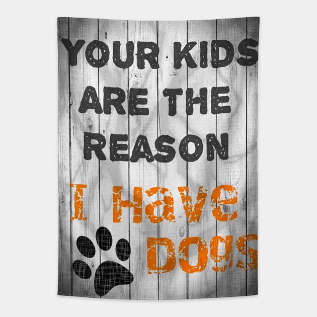 The Reason I have Dogs Tapestry by RG Illustration