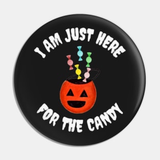 I Am Just Here For the Candy, Funny Halloween, Funny Gift Pin