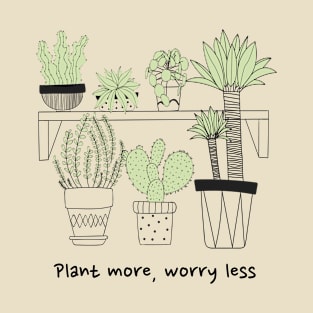 Plant More, Worry Less T-Shirt