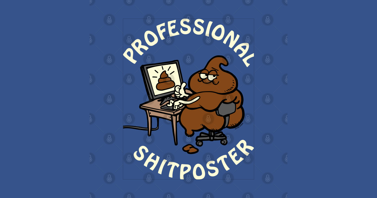 Professional Shitposter - Shitpost - T-Shirt | TeePublic