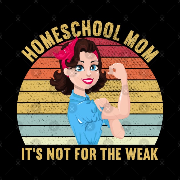 Homeschool Mom It's Not For The Weak by DragonTees