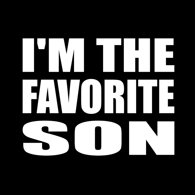 I'm The Favorite Son - Son Quote by It'sMyTime