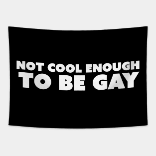 Not Cool Enough To Be Gay Tapestry