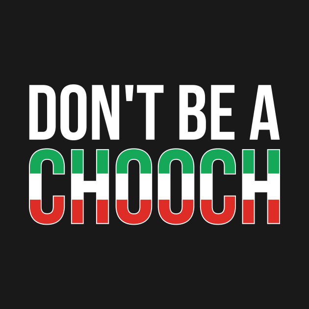 Don't Be A Chooch Italian Joke by RedYolk