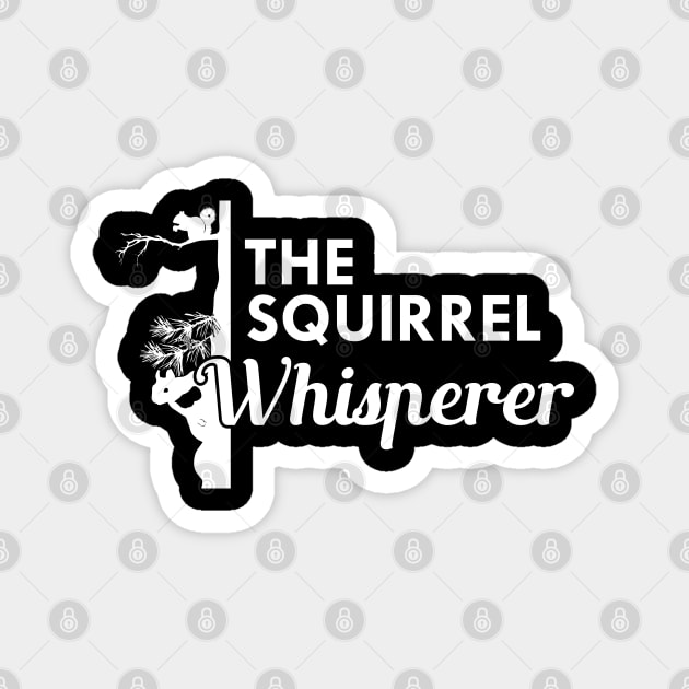 Squirrel - The Squirrel Whisperer Magnet by KC Happy Shop
