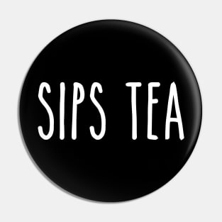 Sips Tea - Classic Elegant Quote for Gossip Queens Pin