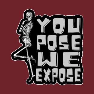 You pose we expose T-Shirt