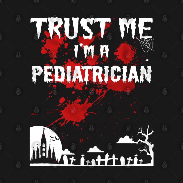 Bloody Trust Me Im A Pediatrician Halloween by mckinney