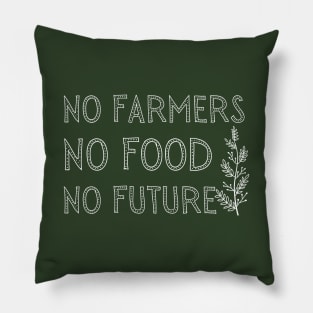 No farmers no food no future Pillow