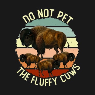 Do Not Pet the Fluffy Cows, Wyoming American Bison Buffalo T-Shirt