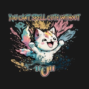 You Can't Spell Cute Without "U" T-Shirt