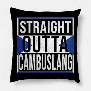 Straight Outta Cambuslang - Gift for Scot, Scotsmen, Scotswomen, From Cambuslang in Scotland Scottish Pillow