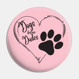 Dogs before Dudes paw print heart Pin