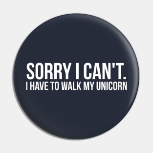 I Have To Walk My Unicorn Pin