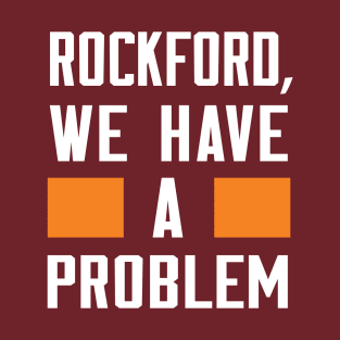 Rockford - We Have A Problem T-Shirt