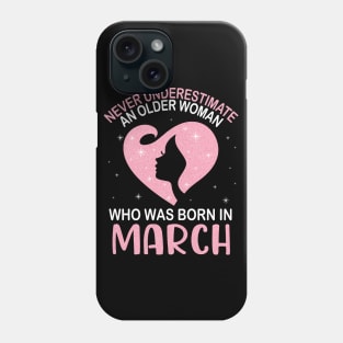 Never Underestimate An Older Woman Who Was Born In March Happy Birthday To Me Nana Mom Daughter Phone Case