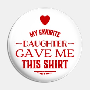 My favorite daughter gave me this shirt Pin