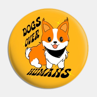 Dogs over humans Pin