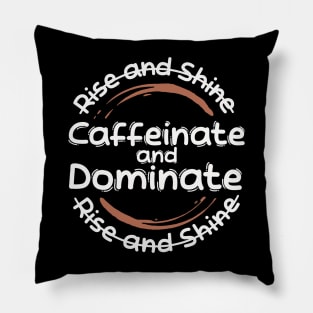 Morning Coffee Rise and Shine Caffeinate and Dominate Light Pillow