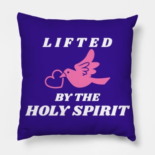 Lifted by the Holy Spirit Pillow