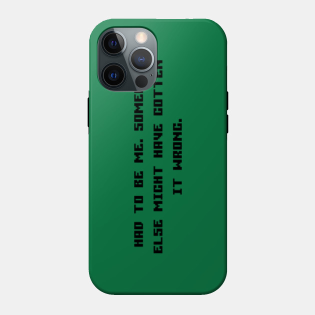 Had To Be Me Someone Else Might Have Gotten It Wrong Game Quote Phone Case Teepublic
