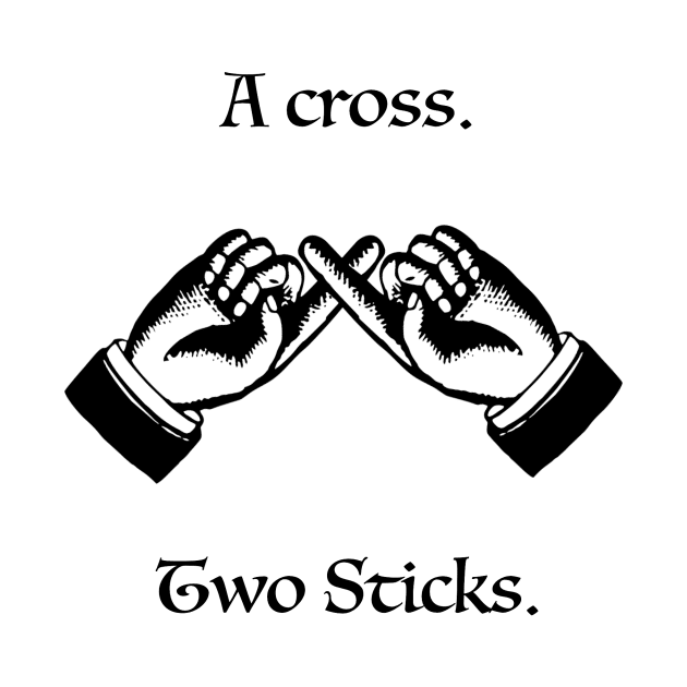 Steve Spiros - A cross. Two sticks. by whatsupnerds