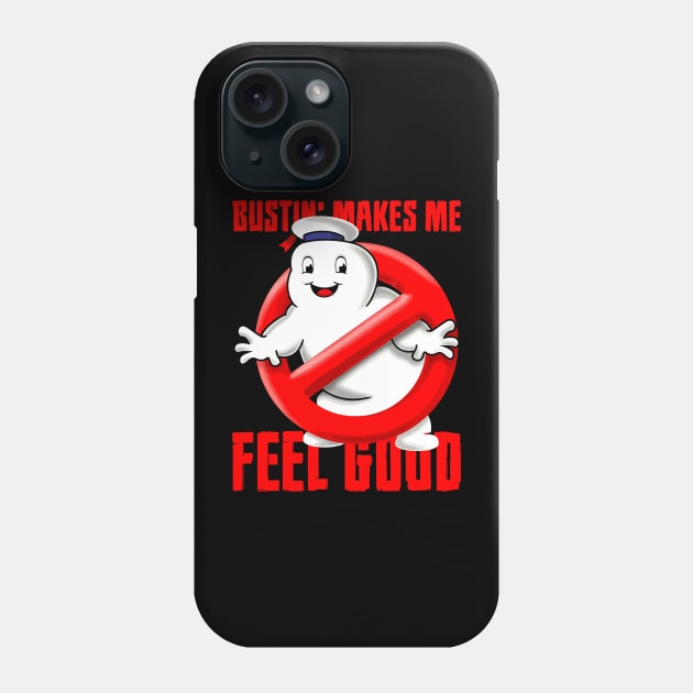 Bustin' Makes Me Feel Good Phone Case by SmartLegion