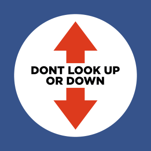 Don't look up or down T-Shirt