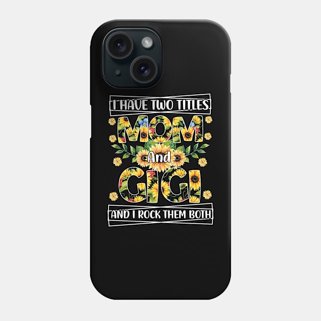 I Have Two Titles Mom And Gigi And I Rock Them Mothers Day Grandma Phone Case by Albatross