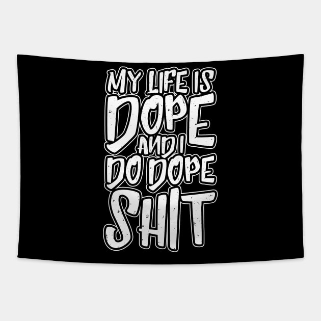 My Life Is Dope Tapestry by thingsandthings