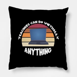 Teachers Can Do Virtually Anything Pillow