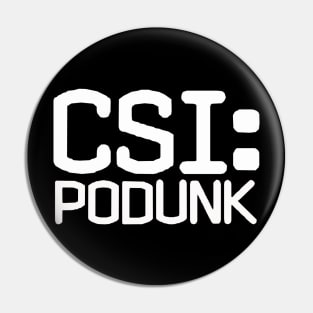 CSI: Podunk Pin