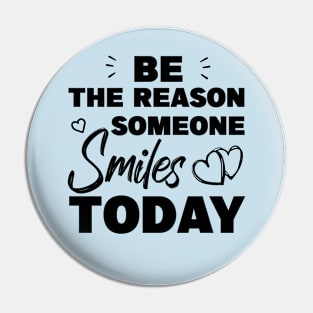 Be The Reason Someone Smiles Today Pin