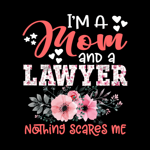 I'm Mom and Lawyer Nothing Scares Me Floral Lawyer Mother Gift by Kens Shop