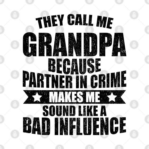 They Call Me Grandpa Because Partner In Crime by NiceTeeBroo