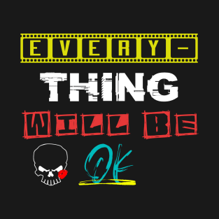 Every-thing Will be ok T-Shirt