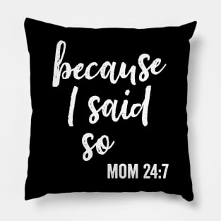 Because I Said So Funny Mom Saying 24 7 Pillow