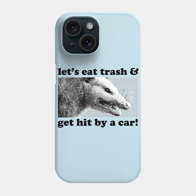 Let's Eat Trash & Get Hit By A Car! / Possum Lover Gift Phone Case by DankFutura