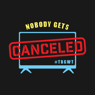 Nobody Gets Canceled T-Shirt